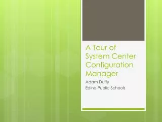 A Tour of System Center Configuration Manager
