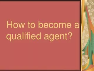 How to become a qualified agent?