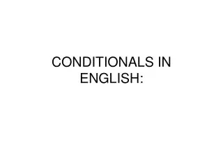CONDITIONALS IN ENGLISH: