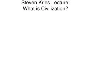 Steven Kries Lecture: What is Civilization?