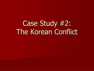Case Study #2: The Korean Conflict
