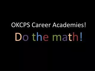 OKCPS Career Academies! D o t h e m a t h !