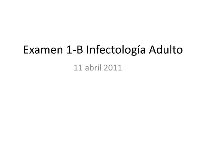 examen 1 b infectolog a adulto