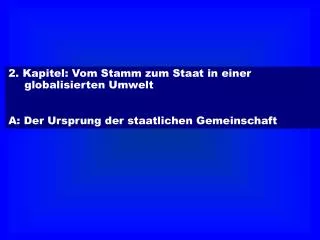 2. Kapitel: Vom Stamm zum Staat in einer globalisierten Umwelt
