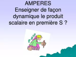 amperes enseigner de fa on dynamique le produit scalaire en premi re s