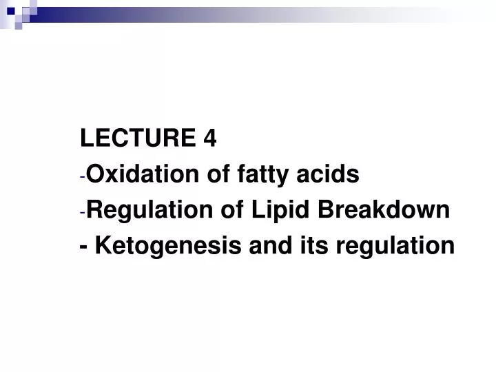 lecture 4 oxidation of fatty acids regulation of lipid breakdown ketogenesis and its regulation