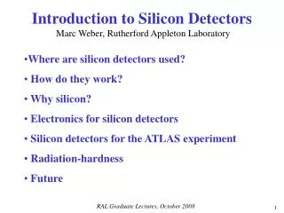 Introduction to Silicon Detectors Marc Weber, Rutherford Appleton Laboratory