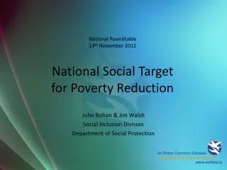 National Roundtable 14 th November 2012 National Social Target for Poverty Reduction