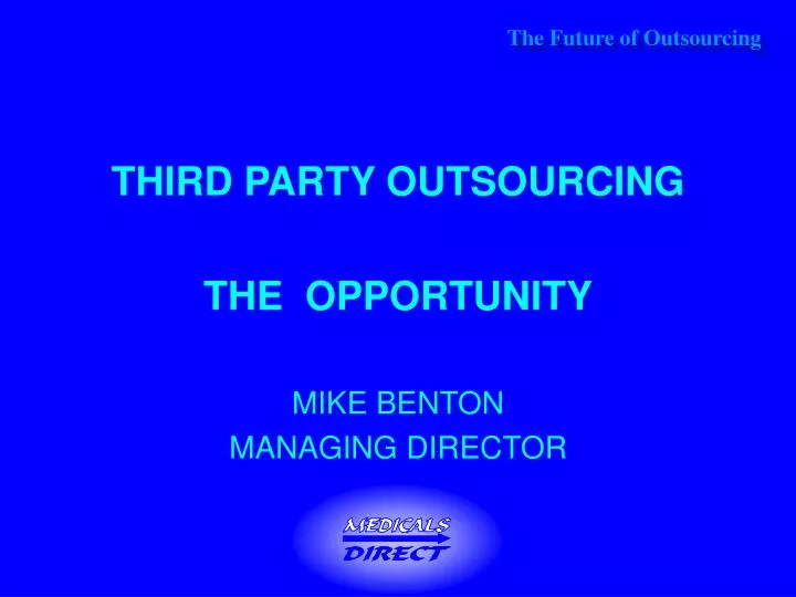 third party outsourcing the opportunity mike benton managing director