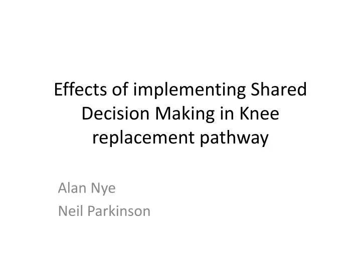 effects of implementing shared decision making in knee replacement pathway