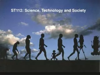 ST112: Science, Technology and Society