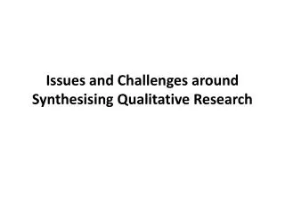 Issues and Challenges around Synthesising Qualitative Research