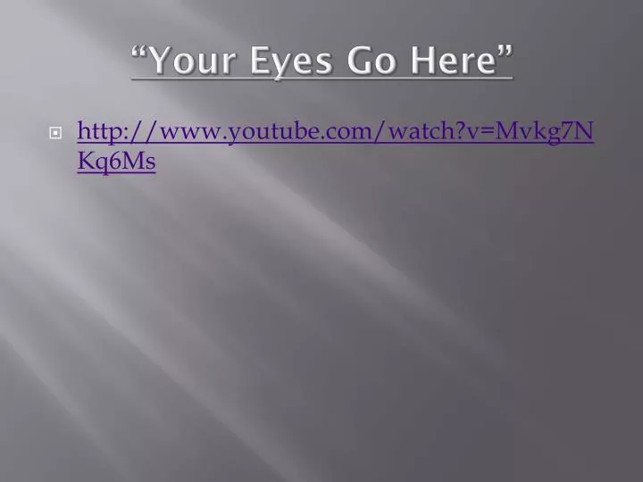 your eyes go here