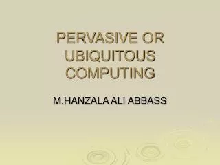 PERVASIVE OR UBIQUITOUS COMPUTING
