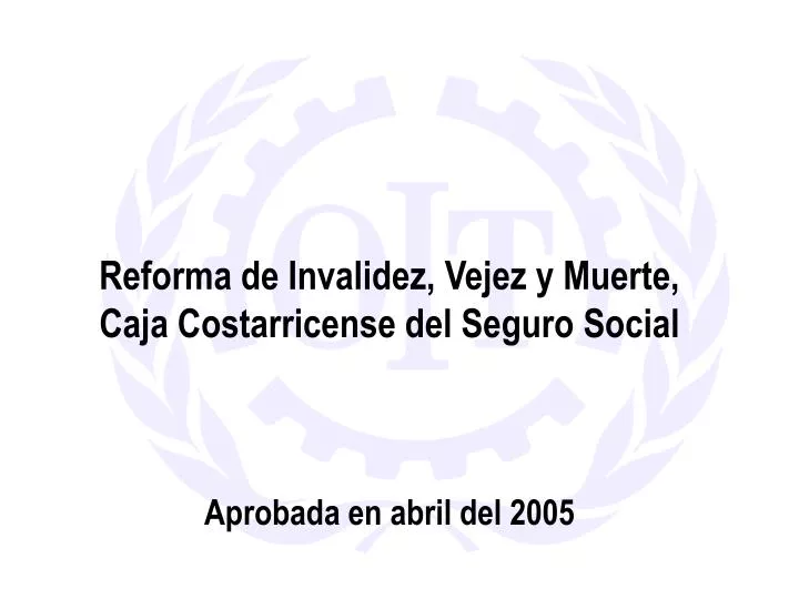 reforma de invalidez vejez y muerte caja costarricense del seguro social aprobada en abril del 2005