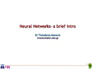 Neural Networks- a brief intro Dr Theodoros Manavis tmanavis@ist.gr