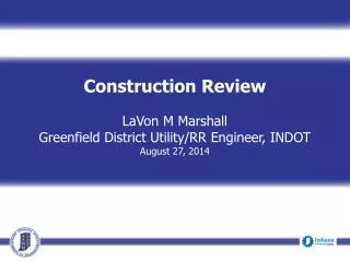 Construction Review LaVon M Marshall Greenfield District Utility/RR Engineer, INDOT