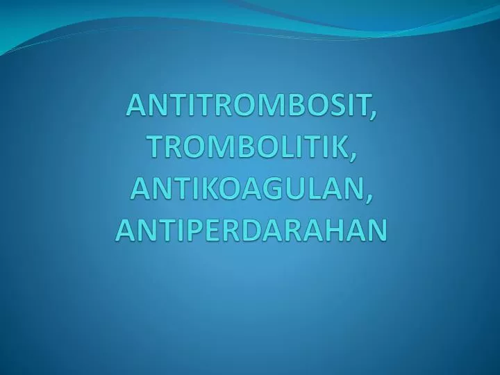 antitrombosit trombolitik antikoagulan antiperdarahan