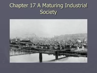 Chapter 17 A Maturing Industrial Society