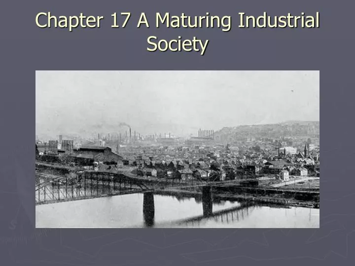 chapter 17 a maturing industrial society