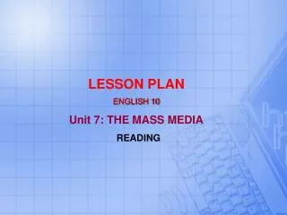 LESSON PLAN ENGLISH 10 Unit 7: THE MASS MEDIA READING