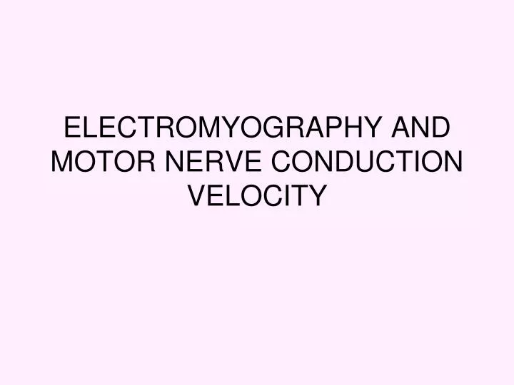 electromyography and motor nerve conduction velocity