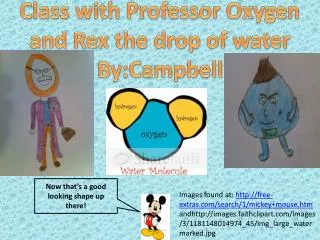 Class with Professor Oxygen and Rex the drop of water By:Campbell