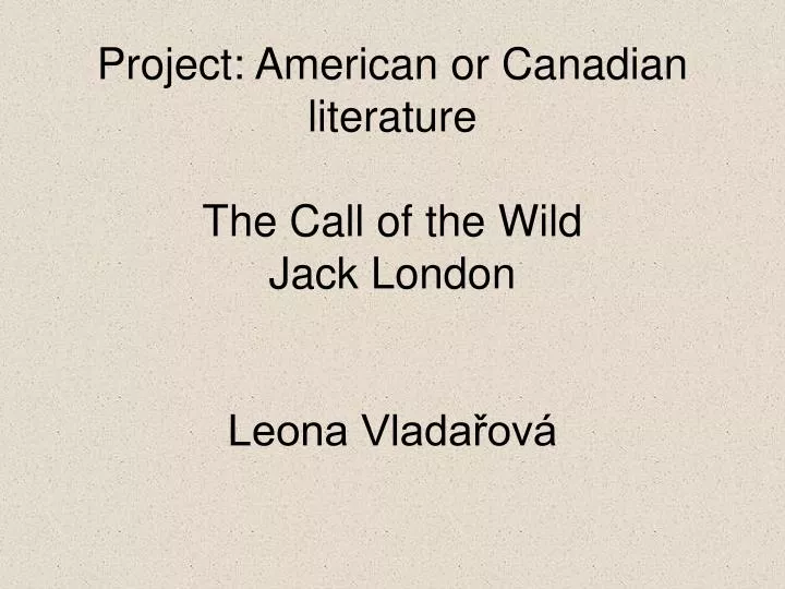 project american or canadian literature the call of the wild jack london leona vlada ov