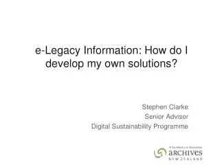 e-Legacy Information: How do I develop my own solutions?