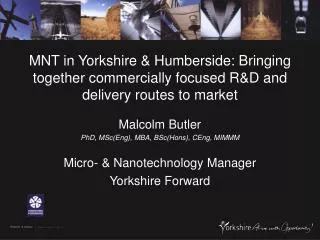 Malcolm Butler PhD, MSc(Eng), MBA, BSc(Hons), CEng, MIMMM Micro- &amp; Nanotechnology Manager