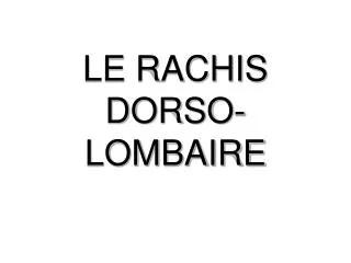le rachis dorso lombaire