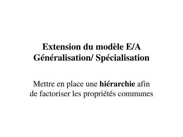 extension du mod le e a g n ralisation sp cialisation