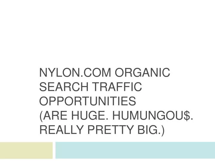 nylon com organic search traffic opportunities are huge humungou really pretty big