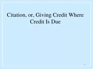 Citation, or, Giving Credit Where Credit Is Due
