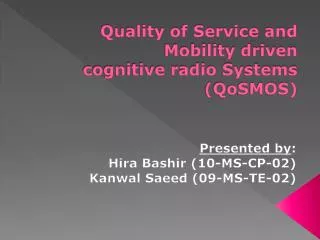 Quality of Service and Mobility driven cognitive radio Systems ( QoSMOS )