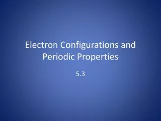 Electron Configurations and Periodic Properties