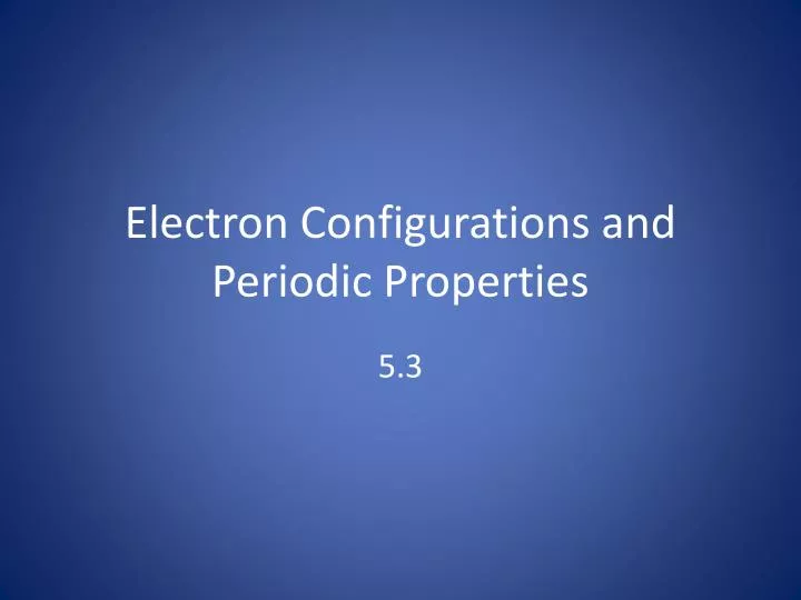 electron configurations and periodic properties