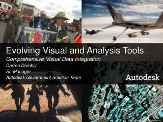Evolving Visual and Analysis Tools Comprehensive Visual Data Integration Darren Dambly Sr. Manager