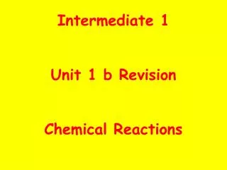 Intermediate 1 Unit 1 b Revision Chemical Reactions