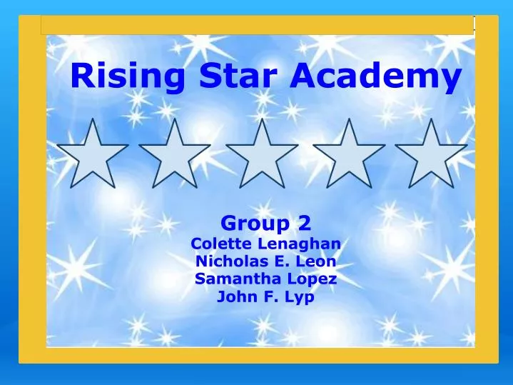 rising star academy group 2 colette lenaghan nicholas e leon samantha lopez john f lyp