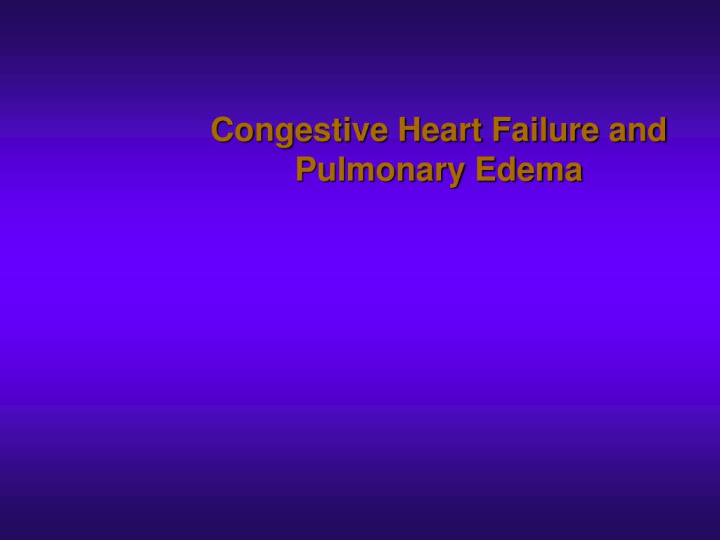 PPT - Congestive Heart Failure and Pulmonary Edema PowerPoint ...