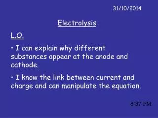 Electrolysis L.O. I can explain why different substances appear at the anode and cathode.
