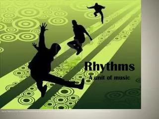 Rhythms A unit of music