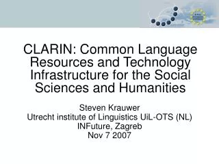 Steven Krauwer Utrecht institute of Linguistics UiL-OTS (NL) INFuture, Zagreb Nov 7 2007