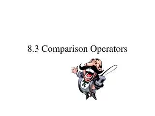 8.3 Comparison Operators