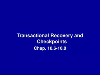 Transactional Recovery and Checkpoints Chap. 10.6-10.8