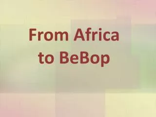 From Africa to BeBop