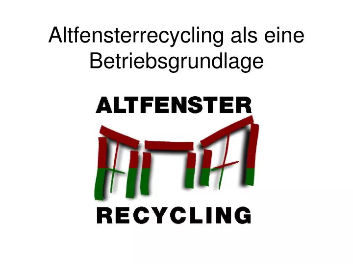 altfensterrecycling als eine betriebsgrundlage