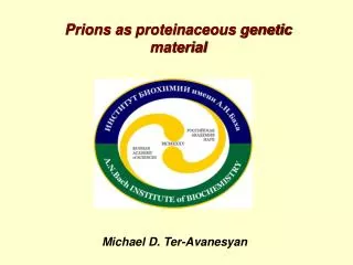 Prions as proteinaceous genetic material Michael D. Ter-Avanesyan