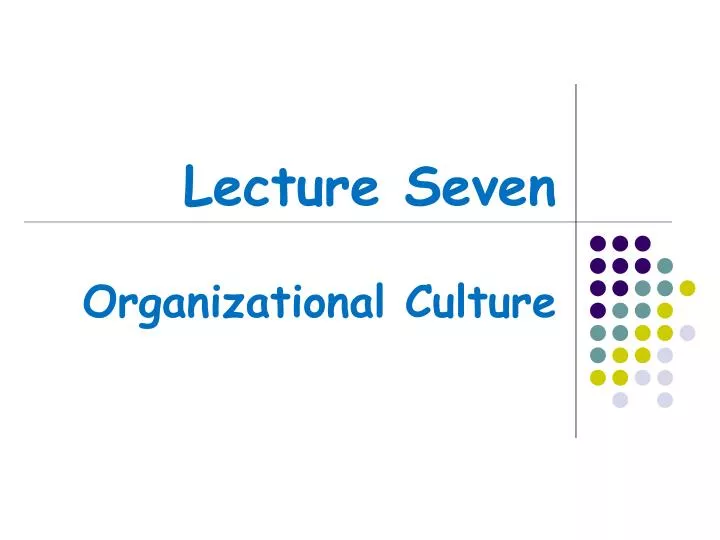 lecture seven organizational culture